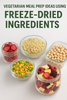 Easy Vegetarian Meal Prep Ideas Using Freeze-Dried Ingredients